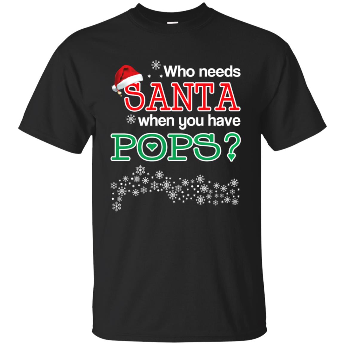 Who Needs Santa When You Have Pops? Christmas T-Shirts, Hoodie, Tank