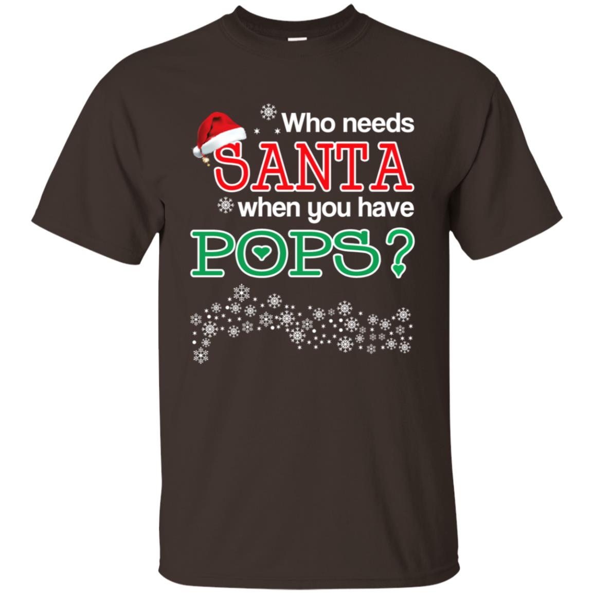 Who Needs Santa When You Have Pops? Christmas T-Shirts, Hoodie, Tank