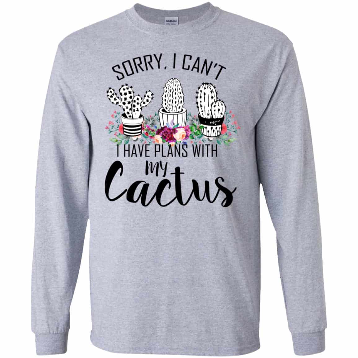 Sorry I Can’t I Have Plan With My Cactus T-Shirts, Hoodie, Tank