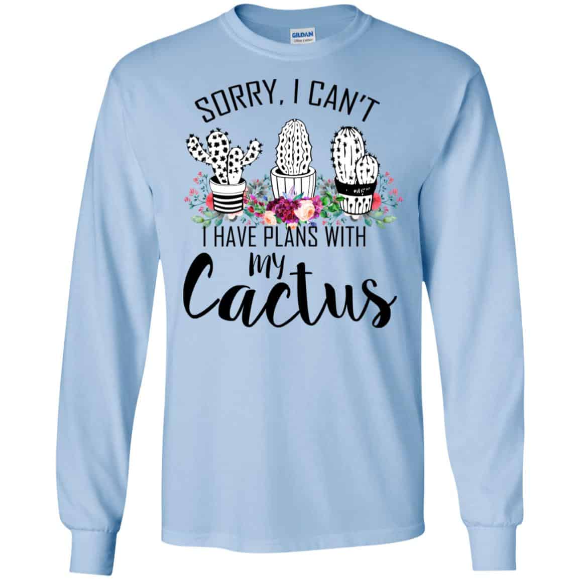Sorry I Can’t I Have Plan With My Cactus T-Shirts, Hoodie, Tank