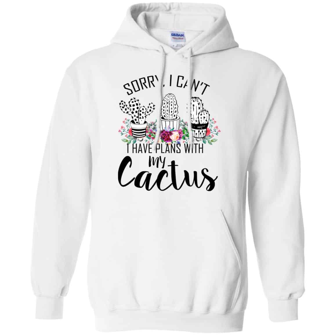 Sorry I Can’t I Have Plan With My Cactus T-Shirts, Hoodie, Tank