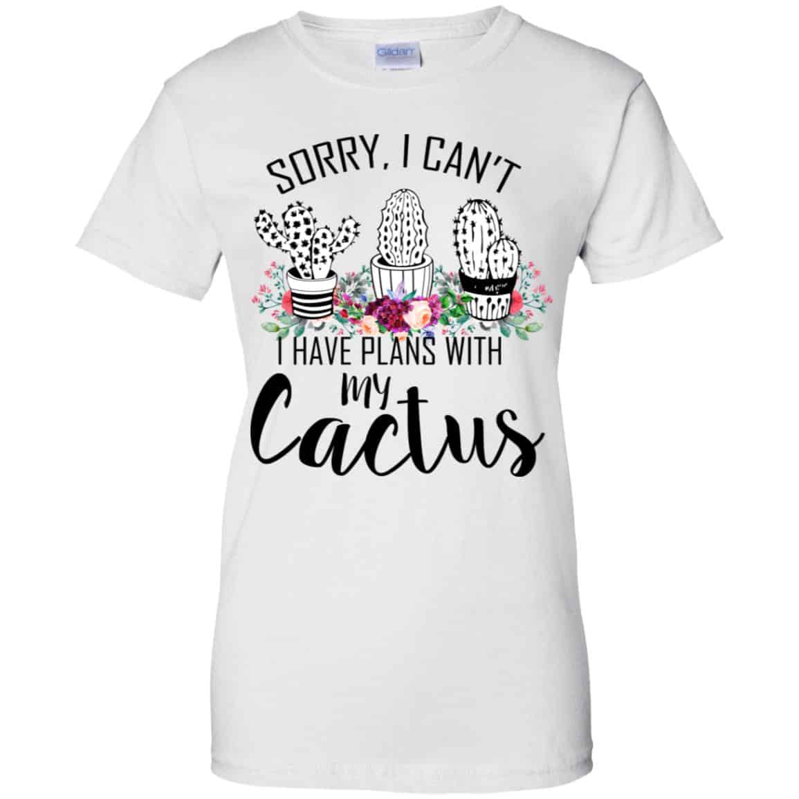 Sorry I Can’t I Have Plan With My Cactus T-Shirts, Hoodie, Tank