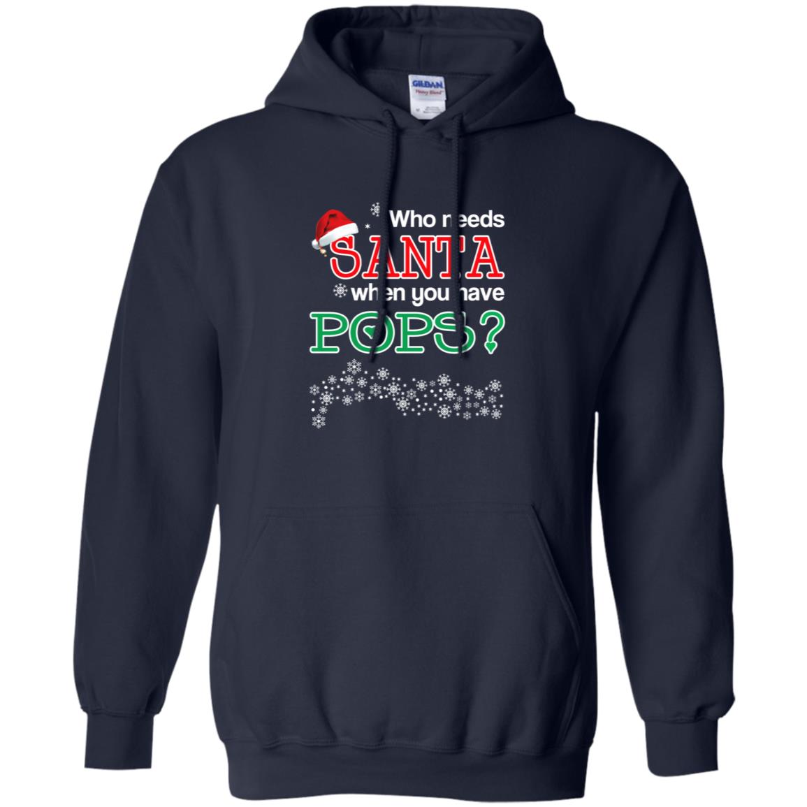 Who Needs Santa When You Have Pops? Christmas T-Shirts, Hoodie, Tank