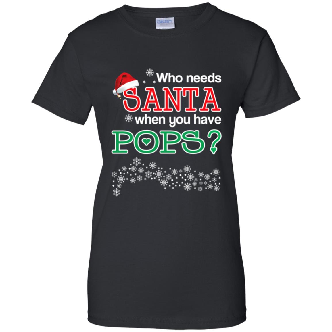 Who Needs Santa When You Have Pops? Christmas T-Shirts, Hoodie, Tank