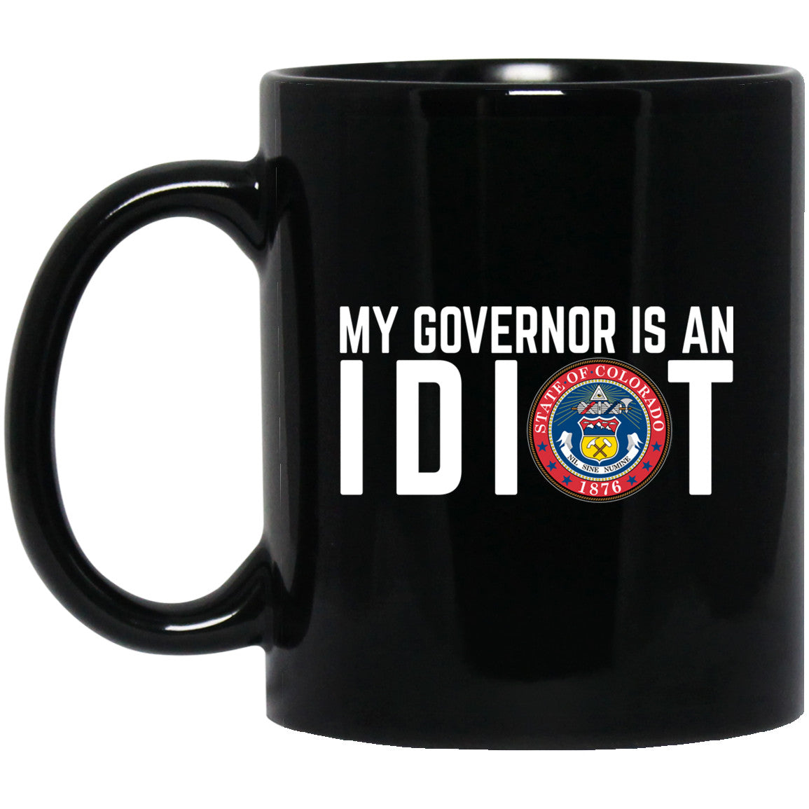 My Governor Is An Idiot Colorado 11 oz Mug