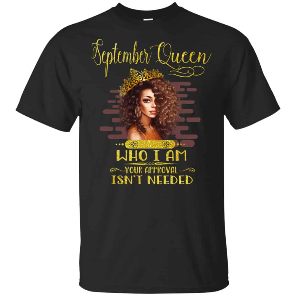 September Queen Who I Am Your Approval Isn’t Needed Shirt, Hoodie, Tank