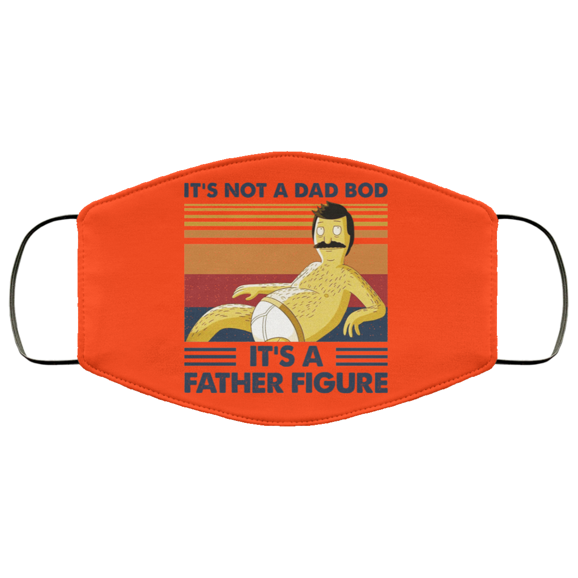 It’s Not A Dad Bod It’s A Father Figure Face Mask