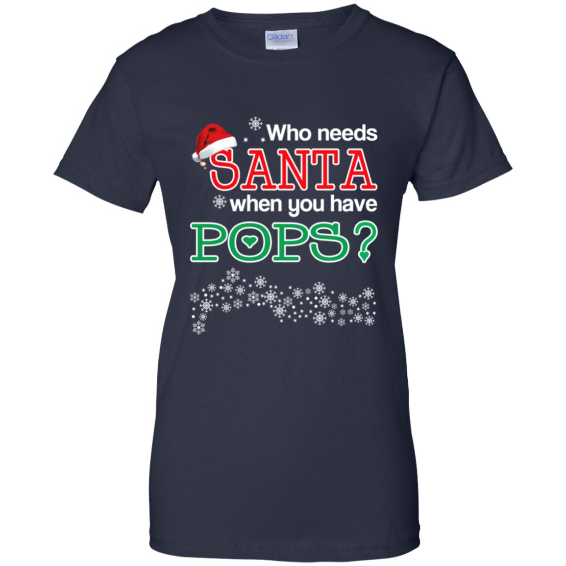 Who Needs Santa When You Have Pops? Christmas T-Shirts, Hoodie, Tank