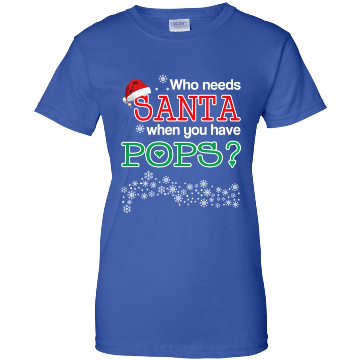 Who Needs Santa When You Have Pops? Christmas T-Shirts, Hoodie, Tank