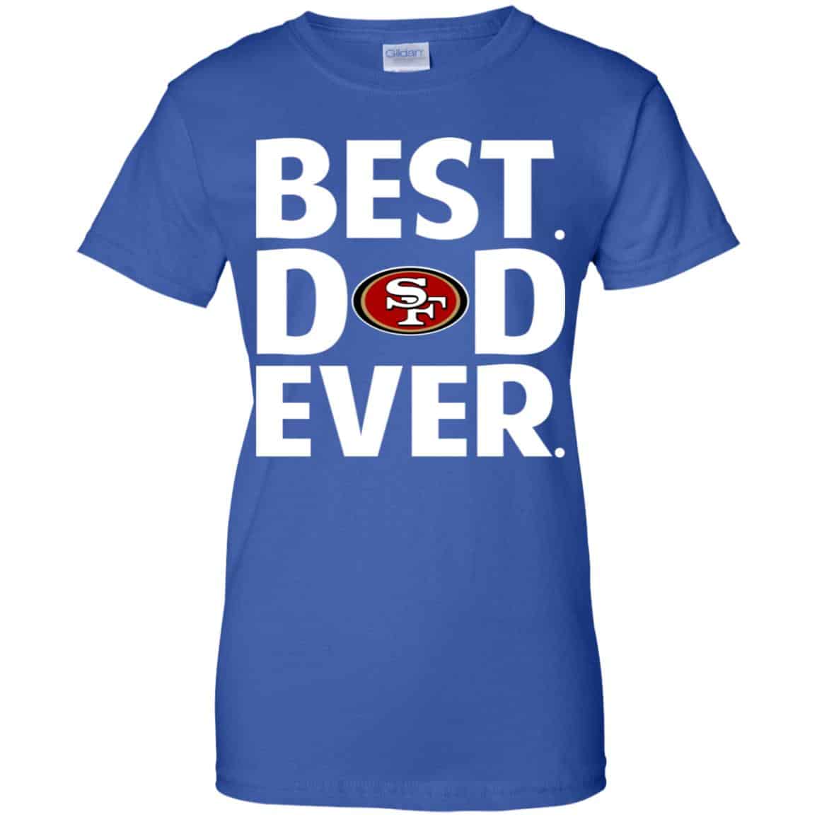 San Francisco 49ers Best Dad Ever T-Shirts, Hoodie, Tank