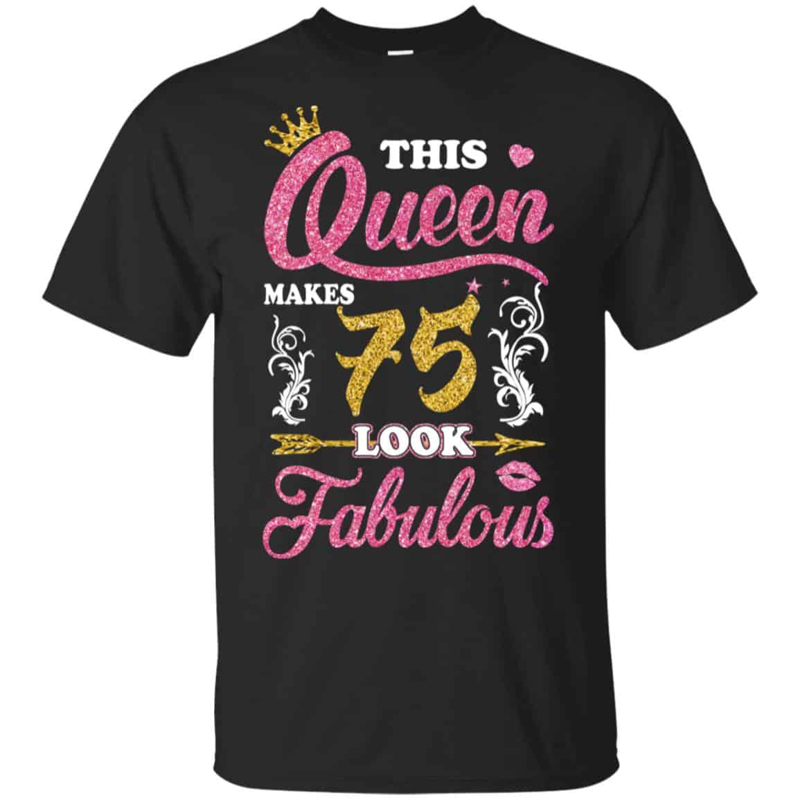 This Queen Makes 75 Look Fabulous 75th Birthday T-Shirts. Hoodie, Tank