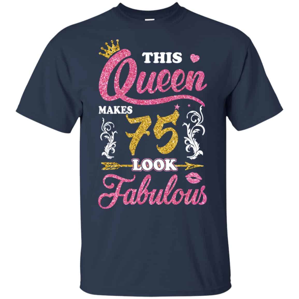 This Queen Makes 75 Look Fabulous 75th Birthday T-Shirts. Hoodie, Tank