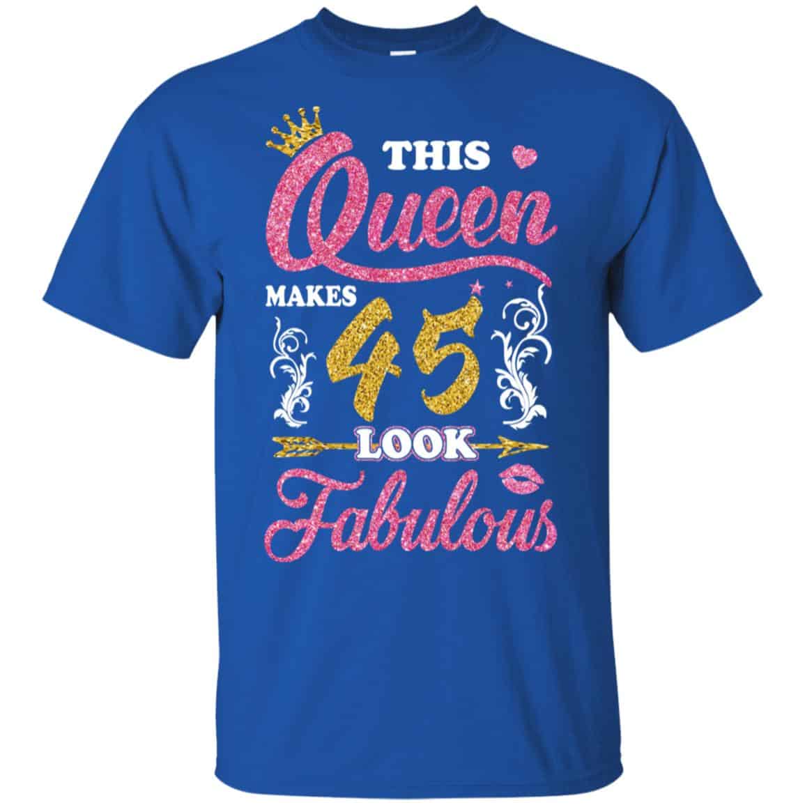 This Queen Makes 45 Look Fabulous 45th Birthday T-Shirts. Hoodie, Tank