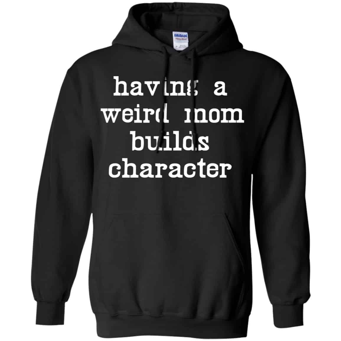 Having A Weird Mom Builds Character Shirt, Hoodie, Tank