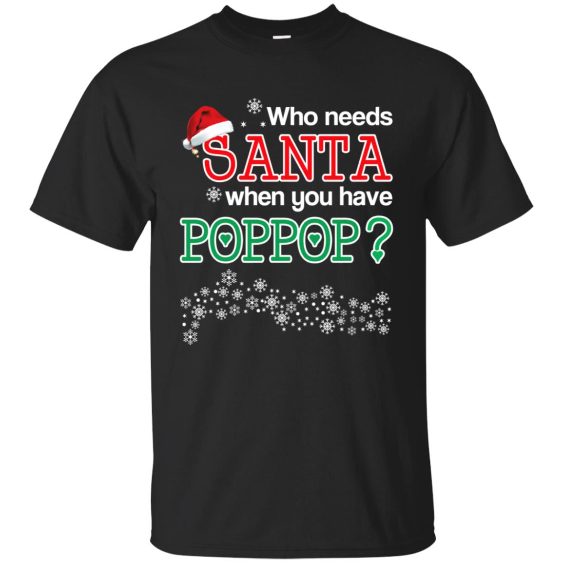 Who Needs Santa When You Have Poppop? Christmas T-Shirts, Hoodie, Tank