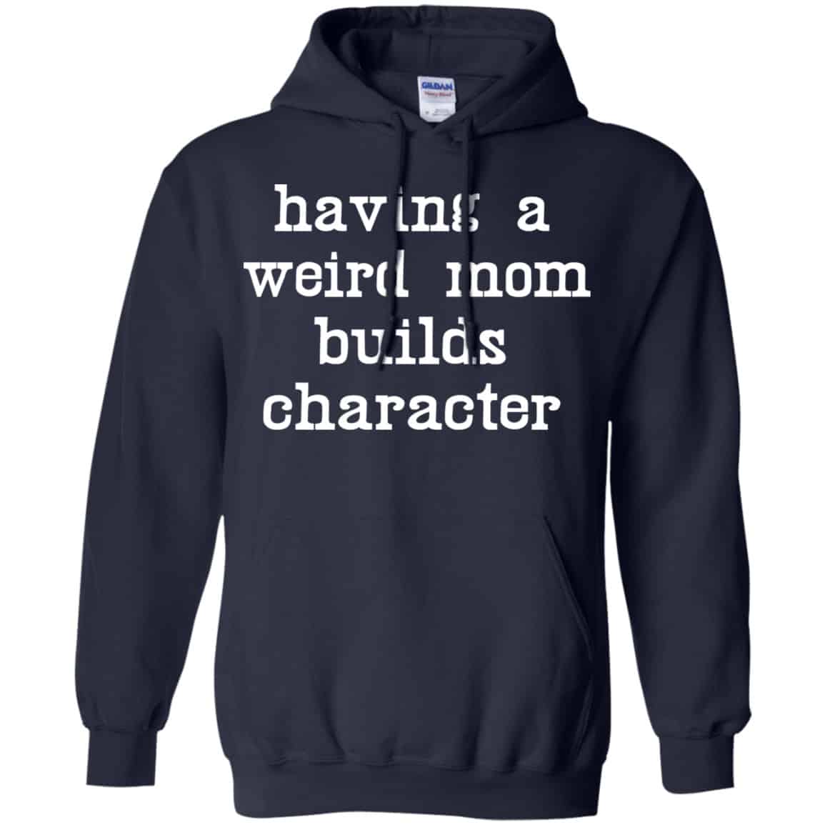 Having A Weird Mom Builds Character Shirt, Hoodie, Tank