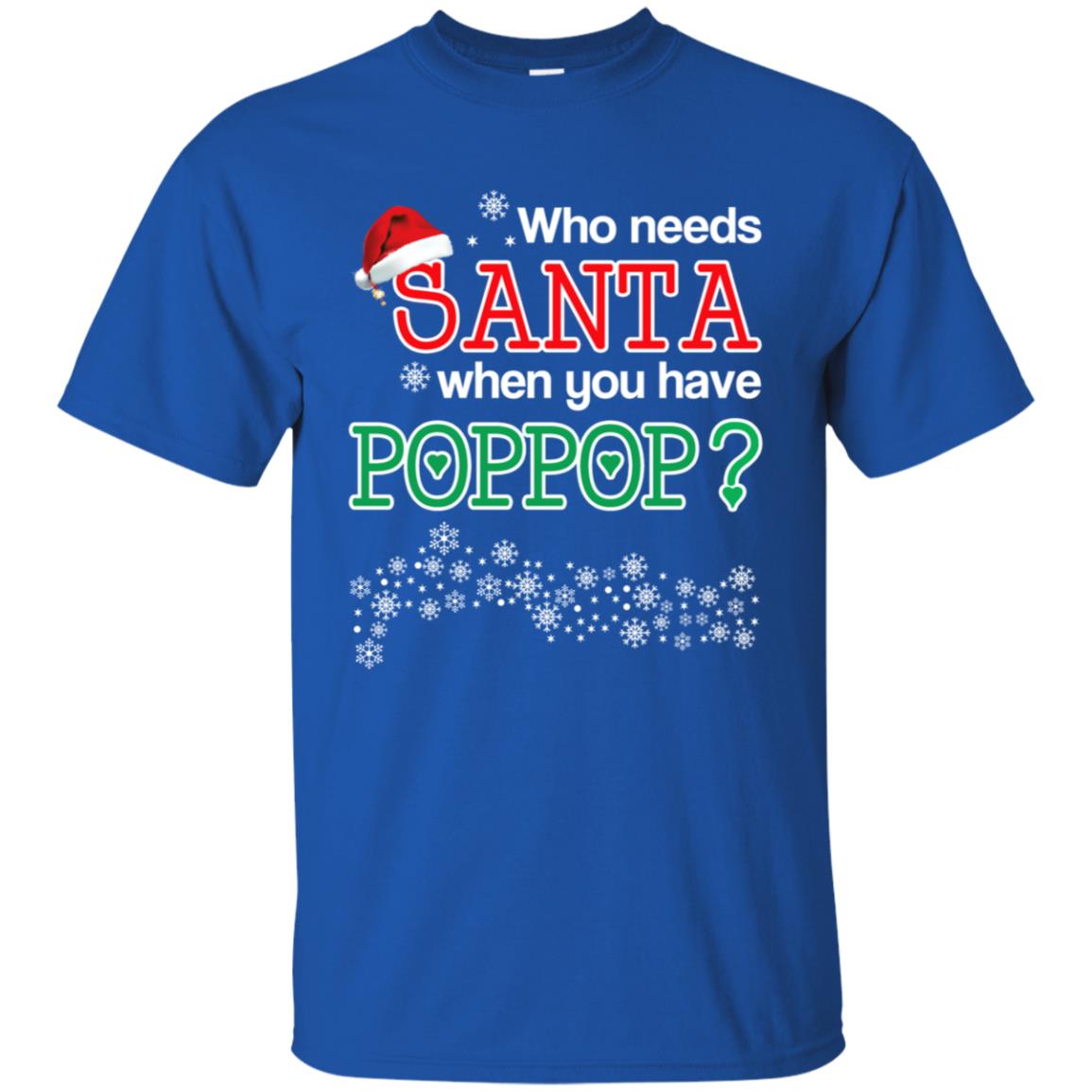 Who Needs Santa When You Have Poppop? Christmas T-Shirts, Hoodie, Tank