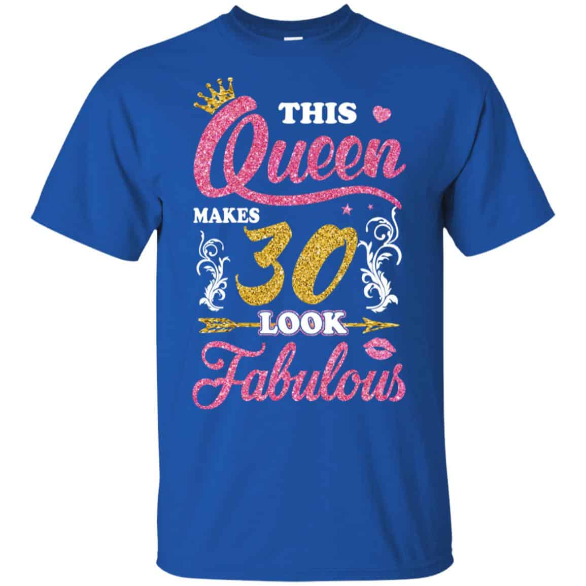 This Queen Makes 30 Look Fabulous 30th Birthday T-Shirts. Hoodie, Tank