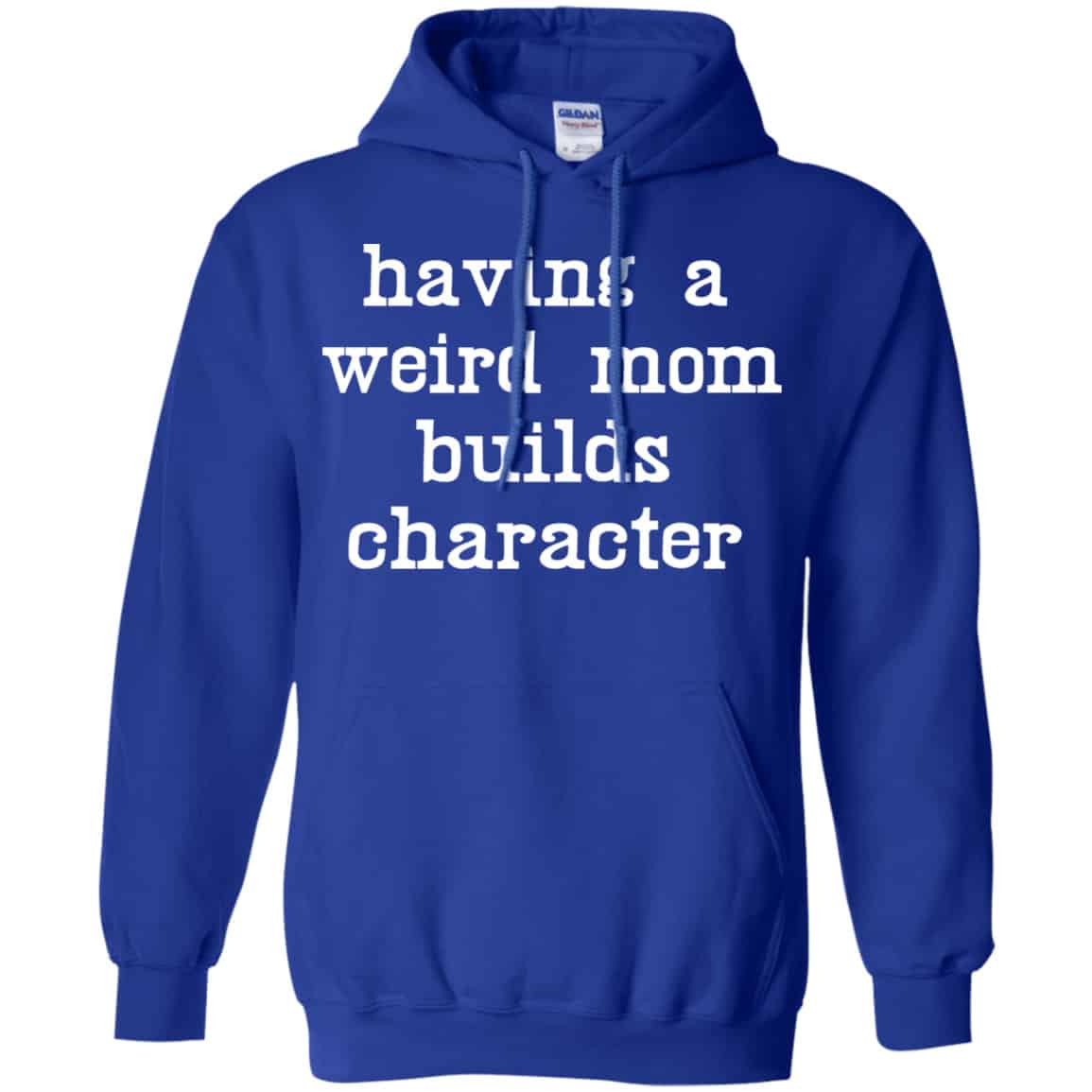 Having A Weird Mom Builds Character Shirt, Hoodie, Tank