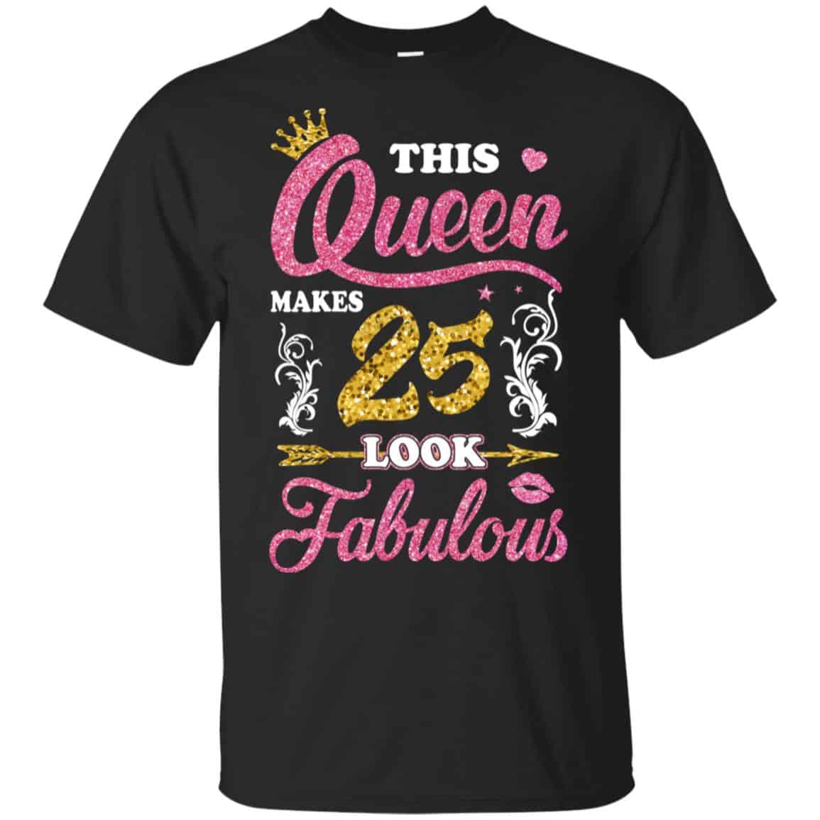 This Queen Makes 25 Look Fabulous 25th Birthday T-Shirts. Hoodie, Tank