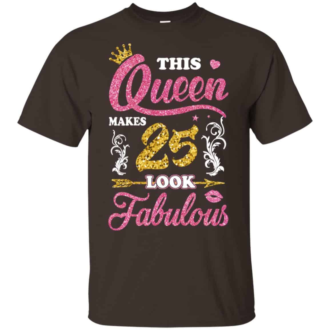 This Queen Makes 25 Look Fabulous 25th Birthday T-Shirts. Hoodie, Tank