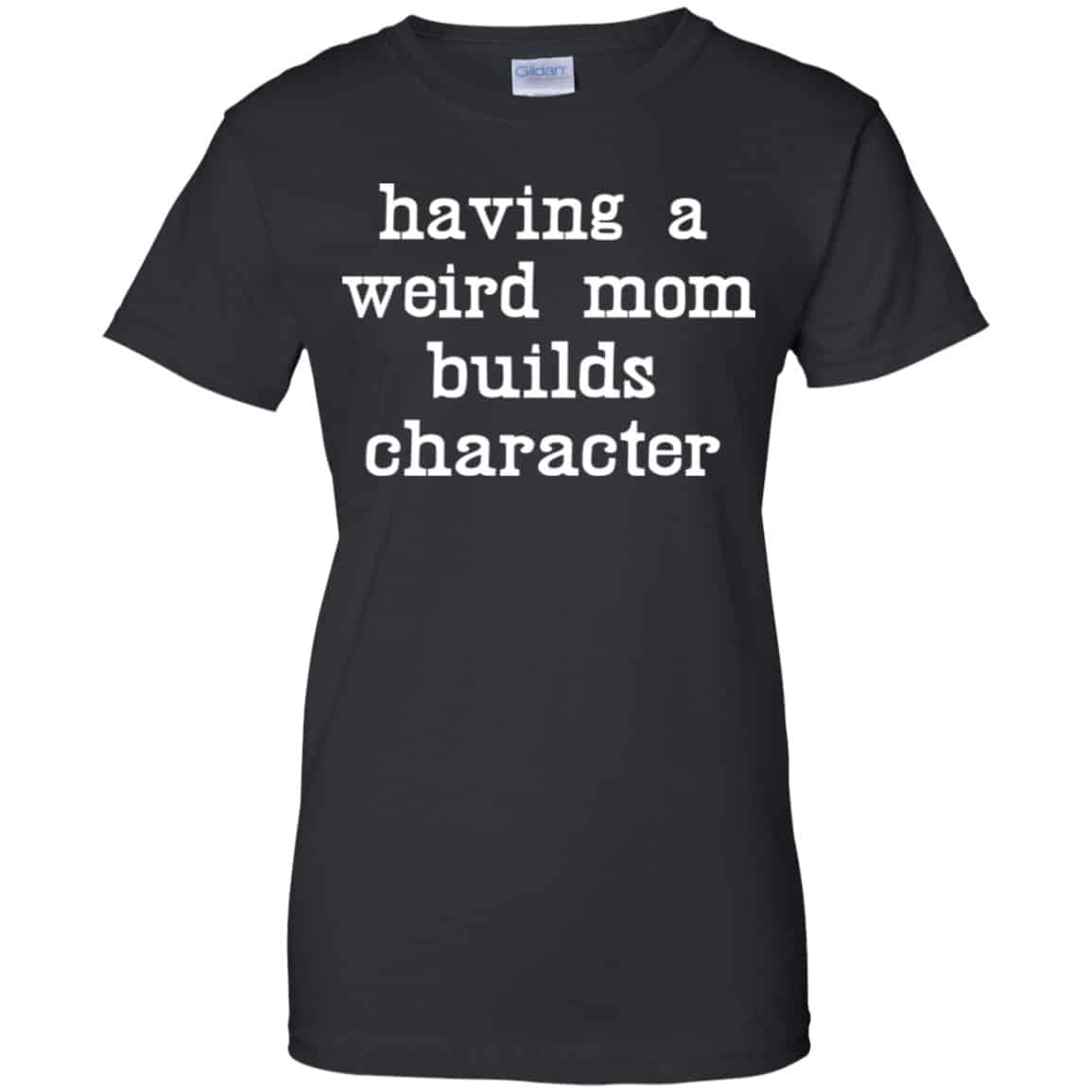 Having A Weird Mom Builds Character Shirt, Hoodie, Tank
