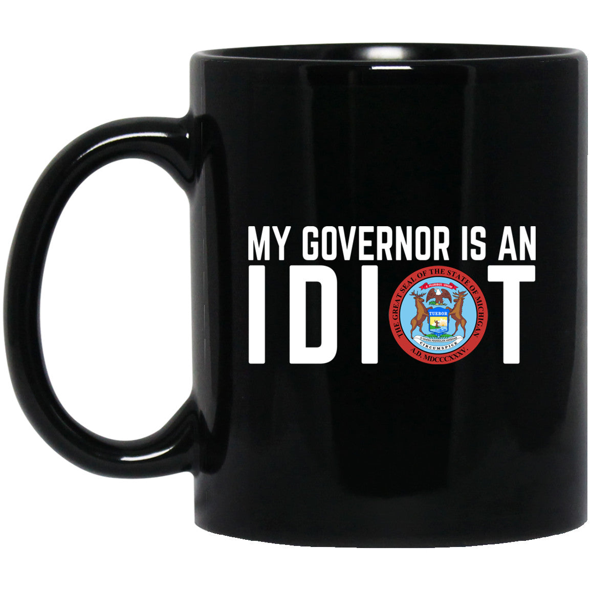 My Governor Is An Idiot Michigan 11 oz Mug