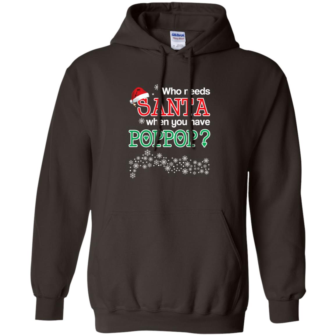 Who Needs Santa When You Have Poppop? Christmas T-Shirts, Hoodie, Tank
