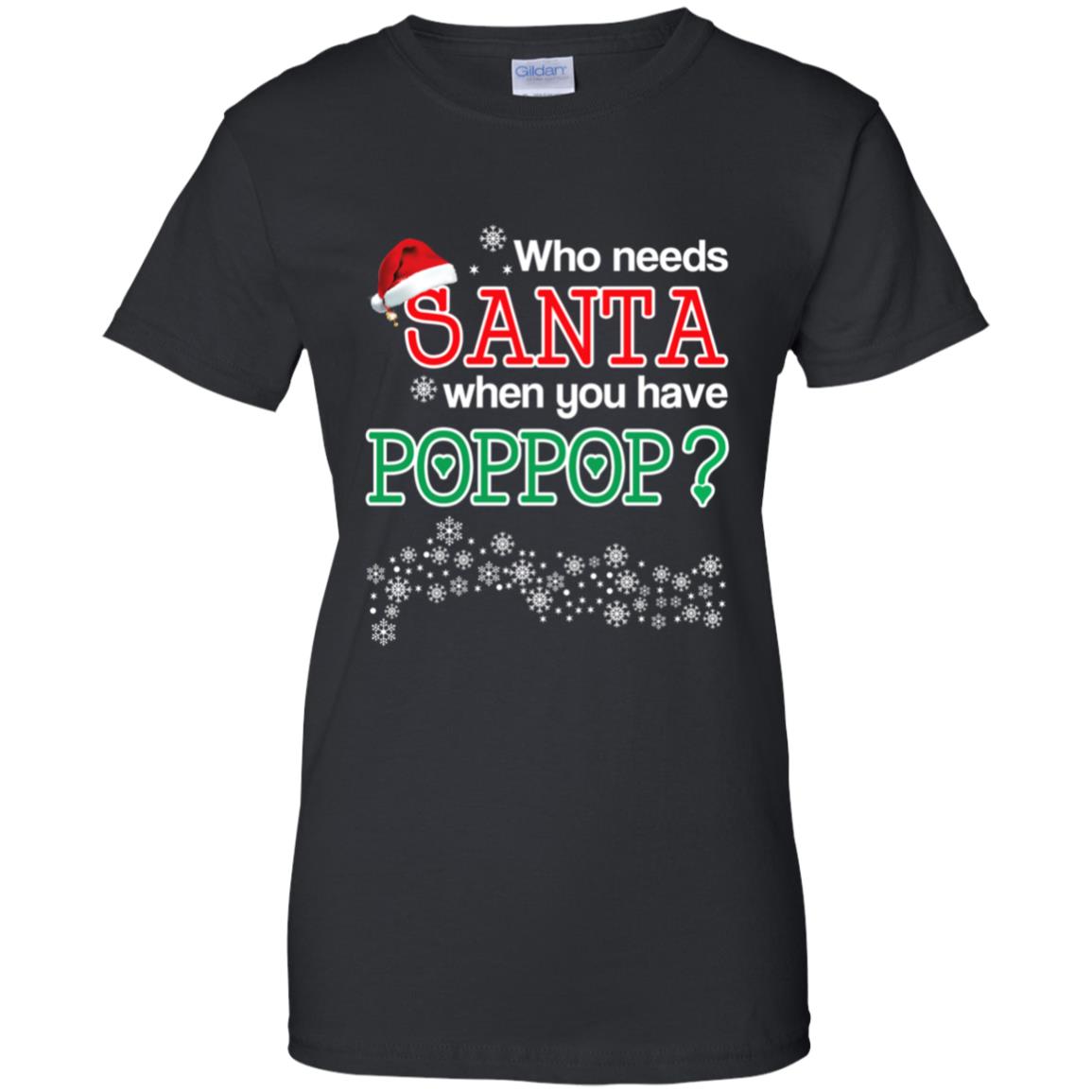 Who Needs Santa When You Have Poppop? Christmas T-Shirts, Hoodie, Tank