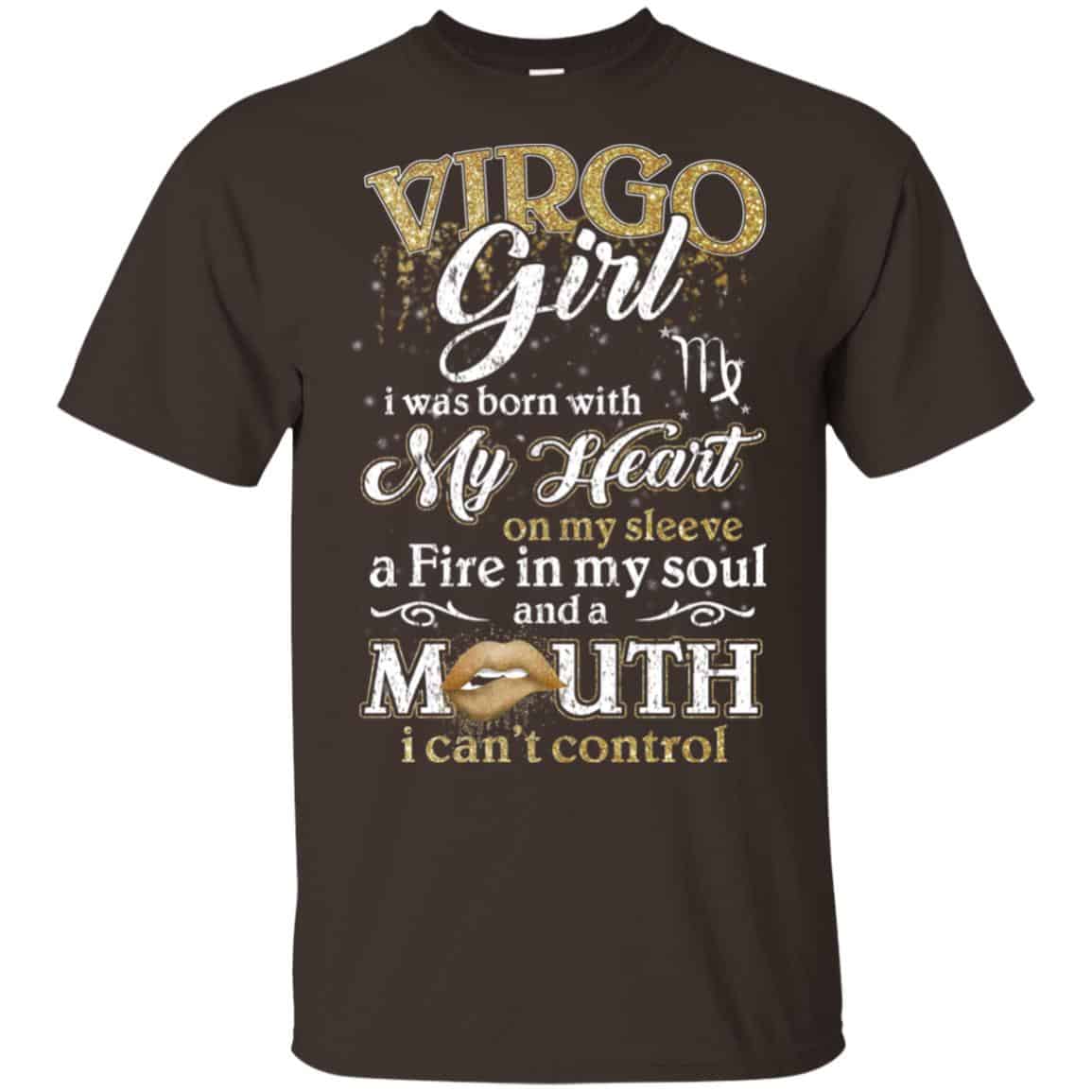 Virgo Girl I Was Born With My Heart On My Sleeve A Fire In My Soul And A Mouth I Can’t Control T-Shirts, Hoodie, Tank