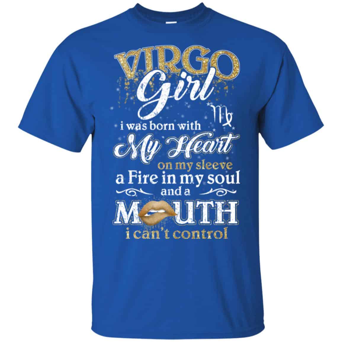 Virgo Girl I Was Born With My Heart On My Sleeve A Fire In My Soul And A Mouth I Can’t Control T-Shirts, Hoodie, Tank