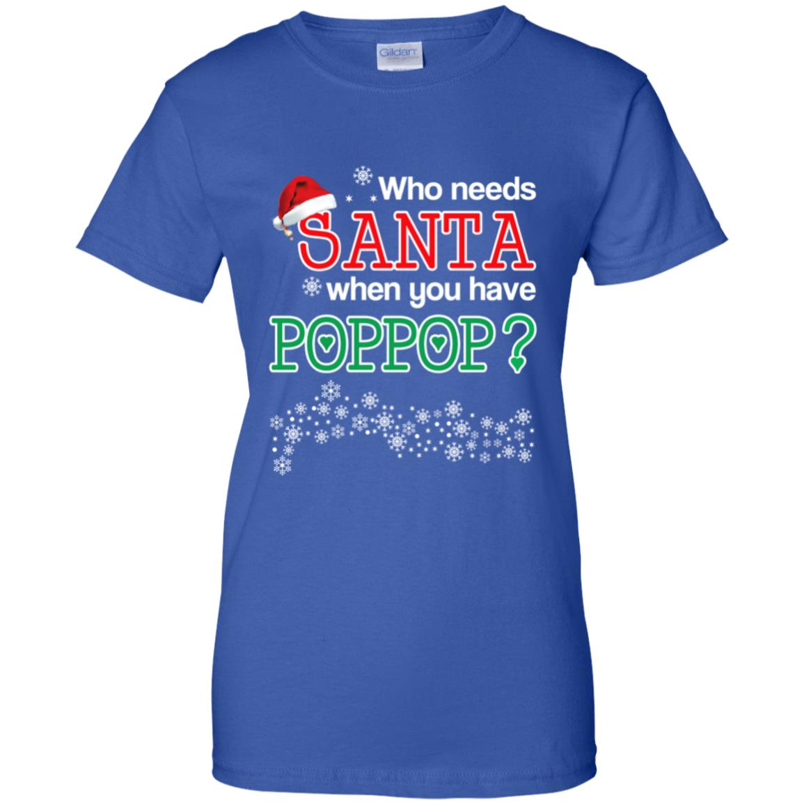 Who Needs Santa When You Have Poppop? Christmas T-Shirts, Hoodie, Tank