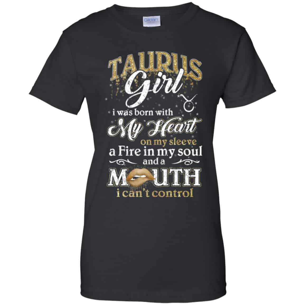 Taurus Girl I Was Born With My Heart On My Sleeve A Fire In My Soul And A Mouth I Can’t Control T-Shirts, Hoodie, Tank