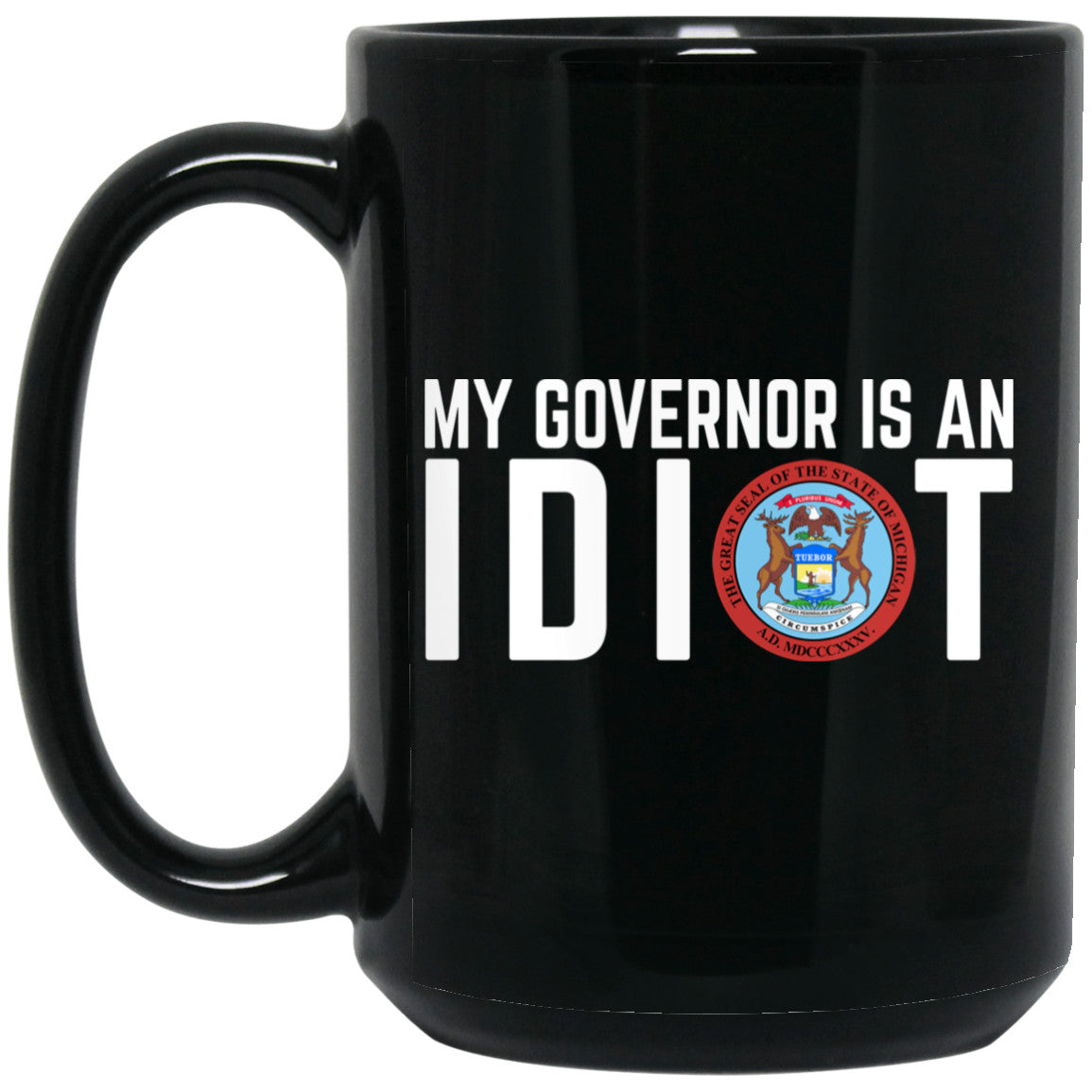 My Governor Is An Idiot Michigan 11 oz Mug