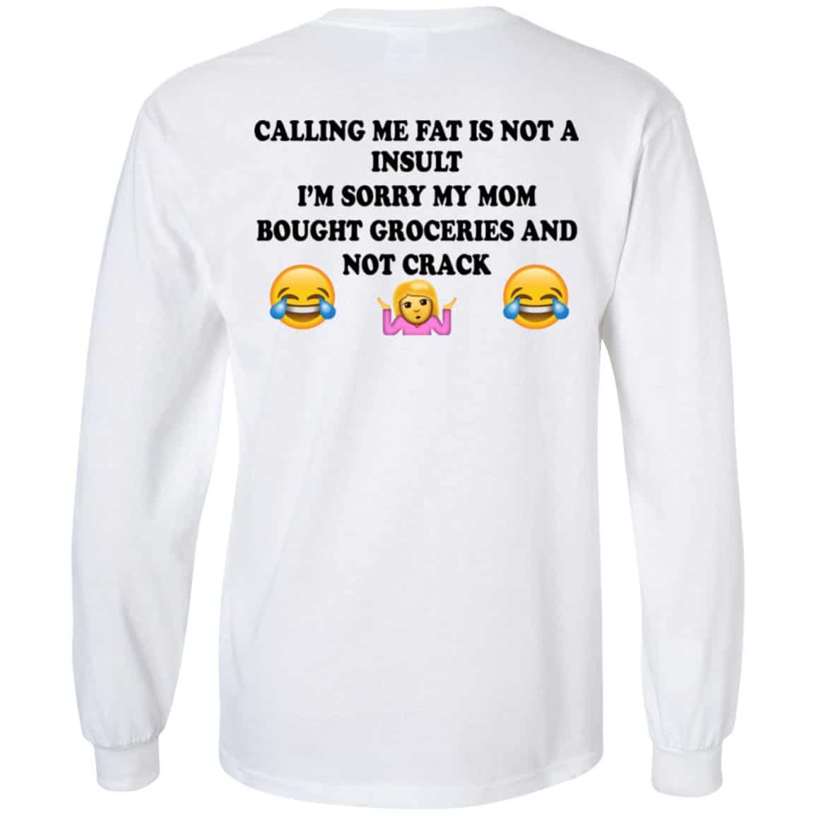 Calling Me Fat Is Not A Insult I’m Sorry My Mom Bought Groceries And Not Crack Shirt, Hoodie, Tank