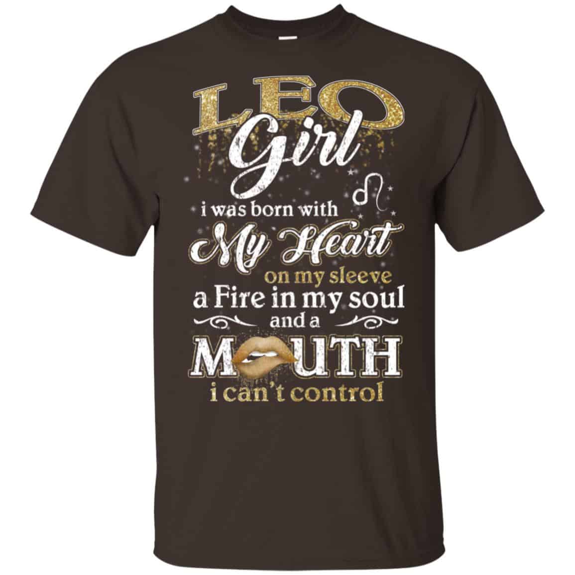 Leo Girl I Was Born With My Heart On My Sleeve A Fire In My Soul And A Mouth I Can’t Control T-Shirts, Hoodie, Tank