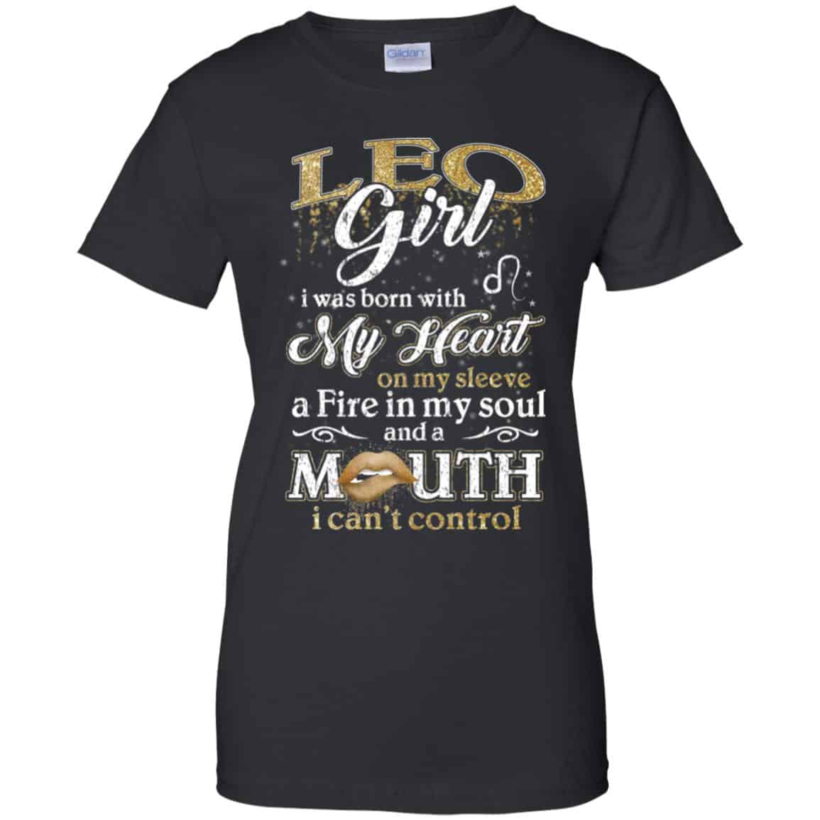 Leo Girl I Was Born With My Heart On My Sleeve A Fire In My Soul And A Mouth I Can’t Control T-Shirts, Hoodie, Tank