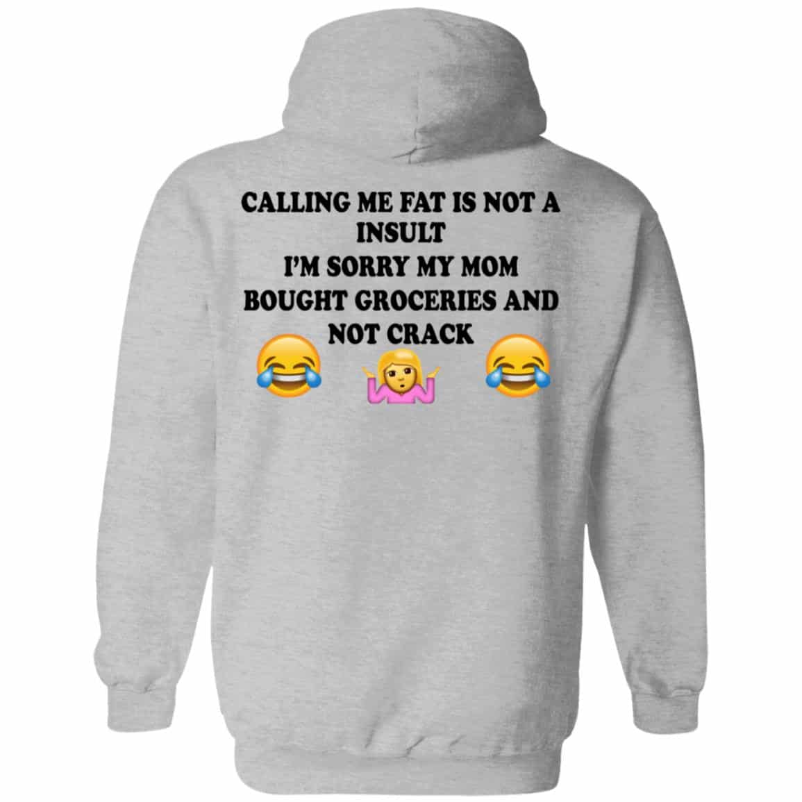 Calling Me Fat Is Not A Insult I’m Sorry My Mom Bought Groceries And Not Crack Shirt, Hoodie, Tank