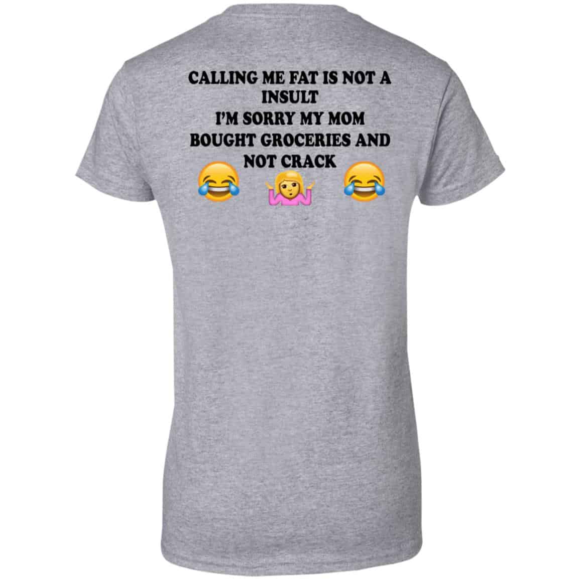 Calling Me Fat Is Not A Insult I’m Sorry My Mom Bought Groceries And Not Crack Shirt, Hoodie, Tank