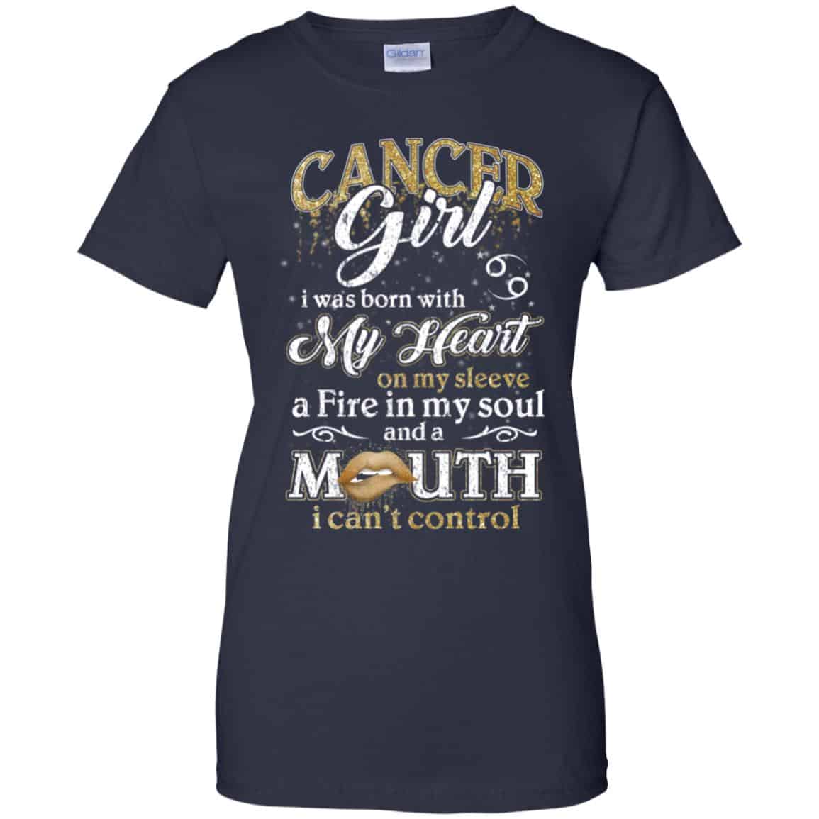 Cancer Girl I Was Born With My Heart On My Sleeve A Fire In My Soul And A Mouth I Can’t Control T-Shirts, Hoodie, Tank