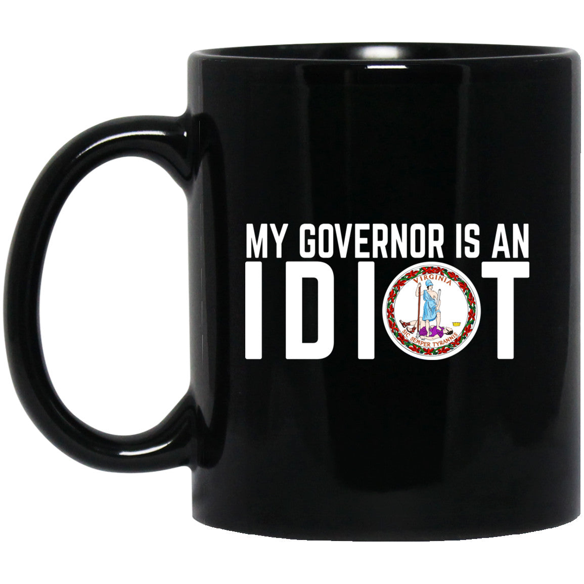 My Governor Is An Idiot Virginia 11 oz Mug