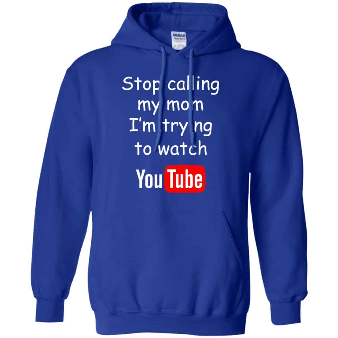 Stop Calling My Mom I’m Trying To Watch Youtube T-Shirts, Hoodie, Tank