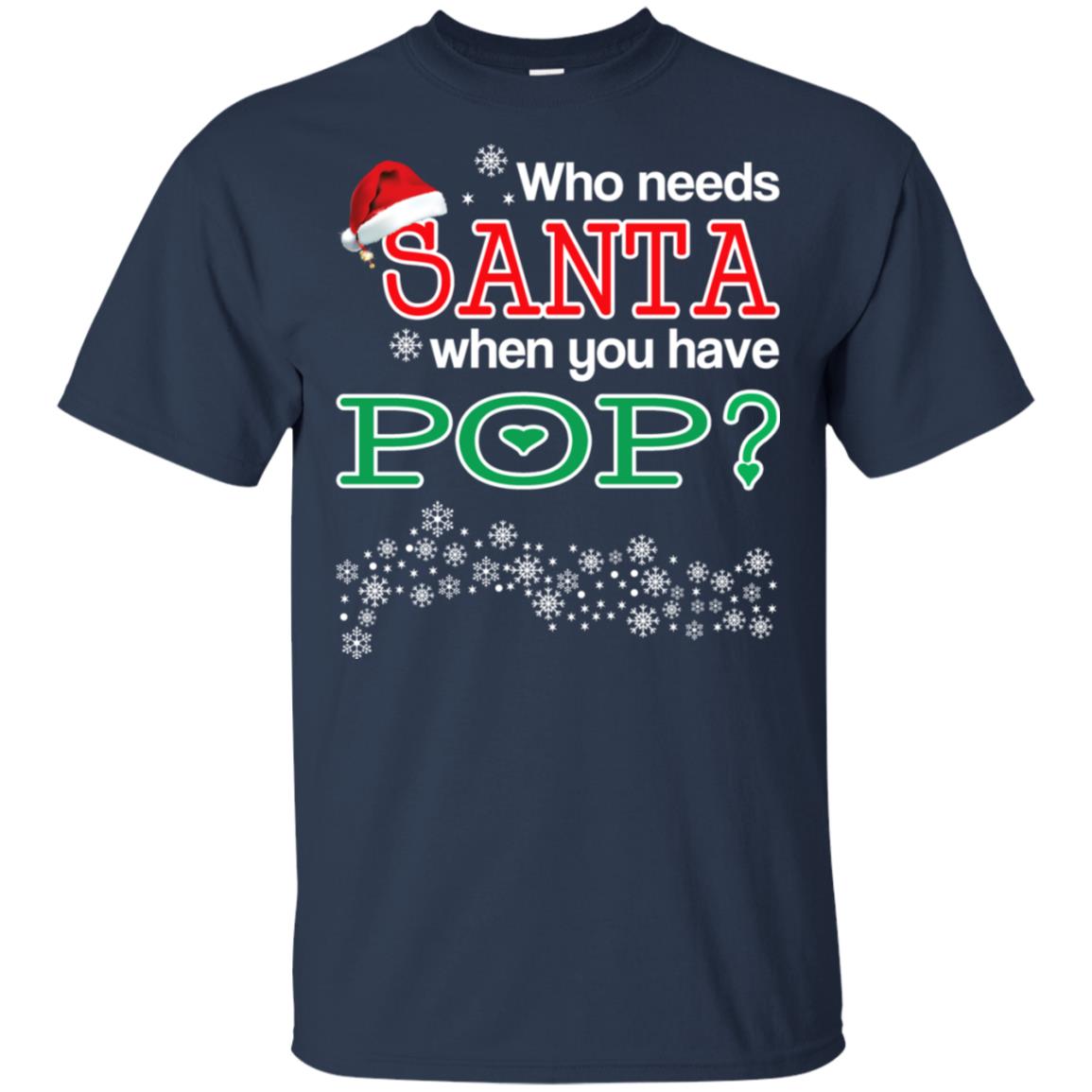 Who Needs Santa When You Have Pop? Christmas T-Shirts, Hoodie, Tank