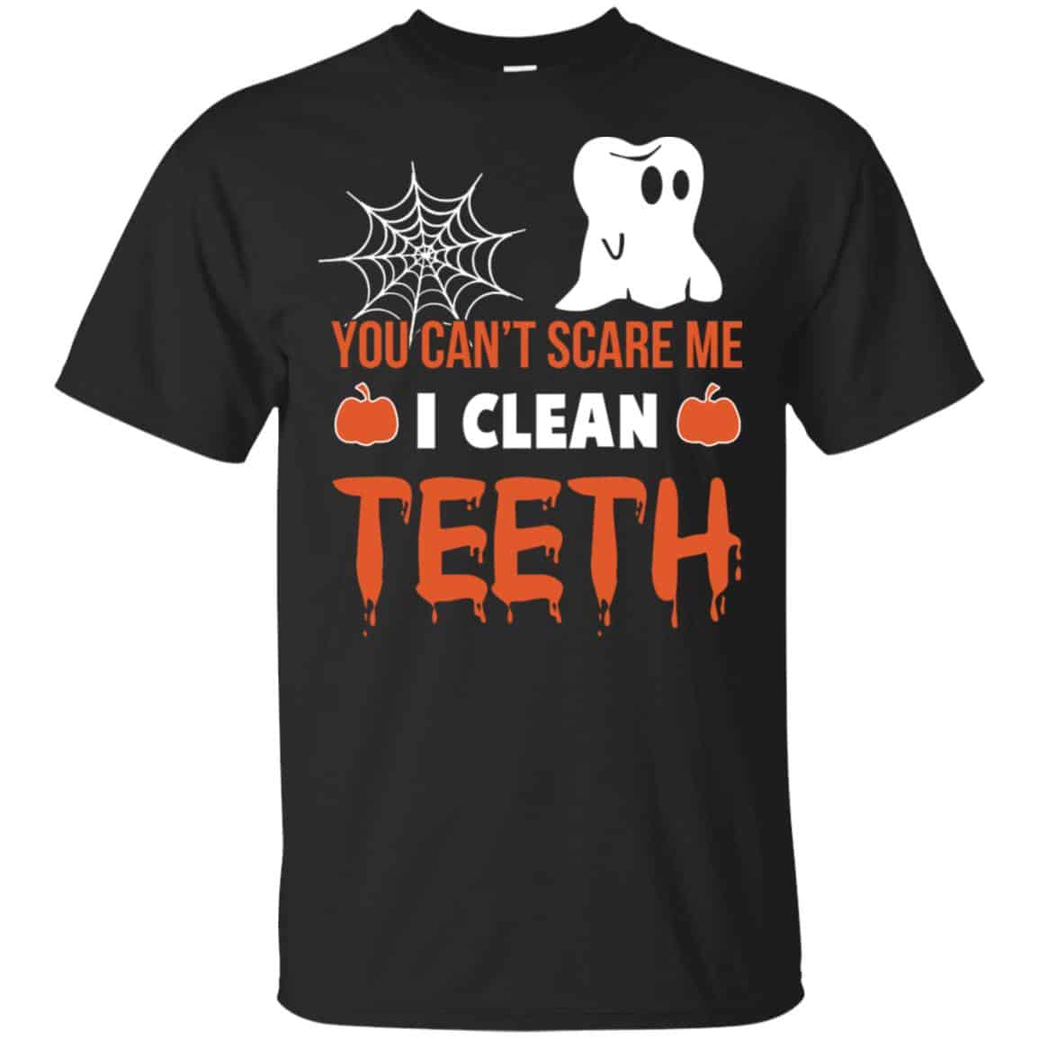 You Can’t Scare Me I Clean Teeth Dentist Halloween T-Shirts, Hoodie, Tank