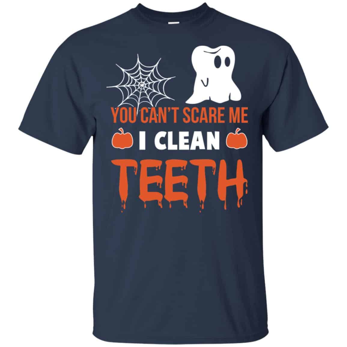 You Can’t Scare Me I Clean Teeth Dentist Halloween T-Shirts, Hoodie, Tank