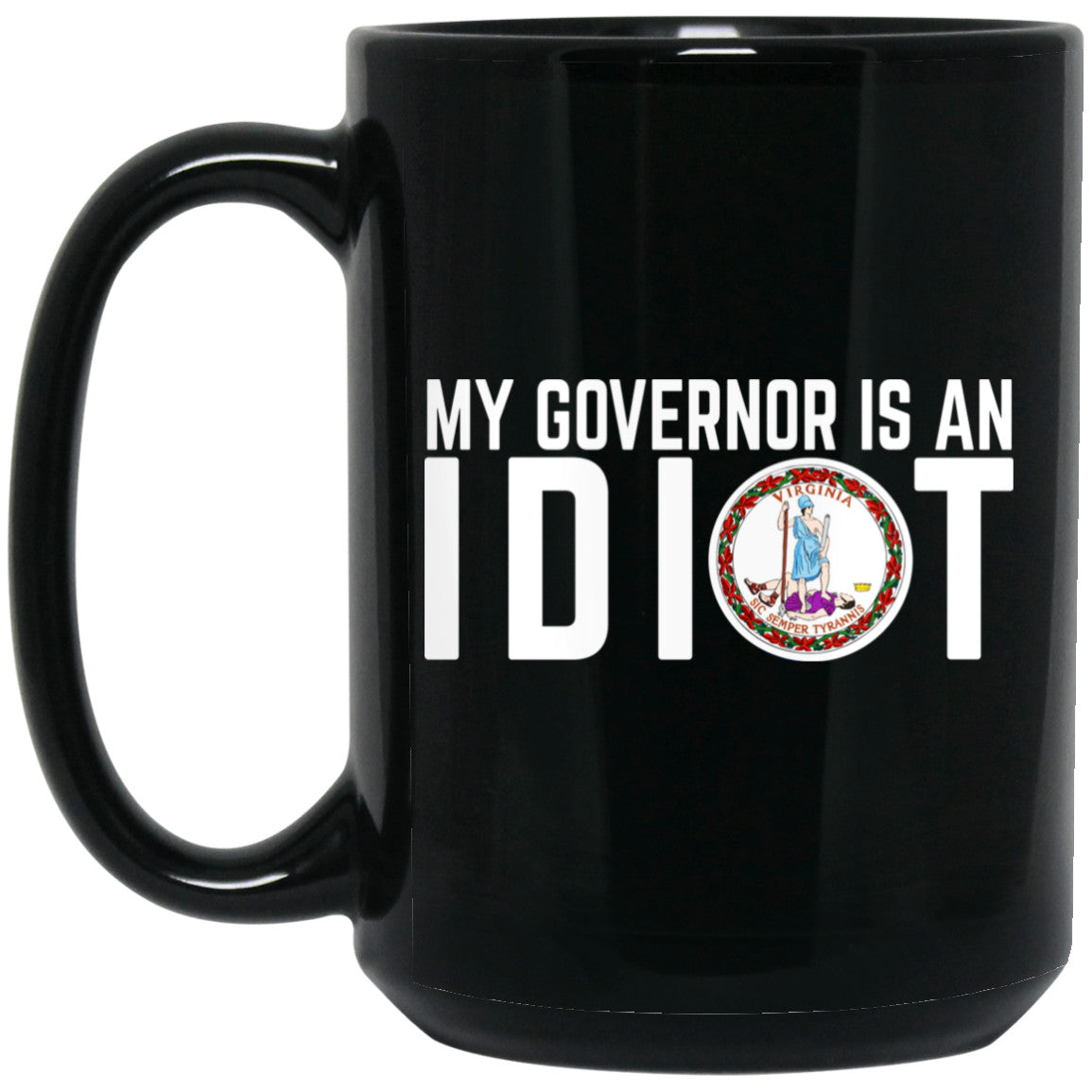 My Governor Is An Idiot Virginia 11 oz Mug