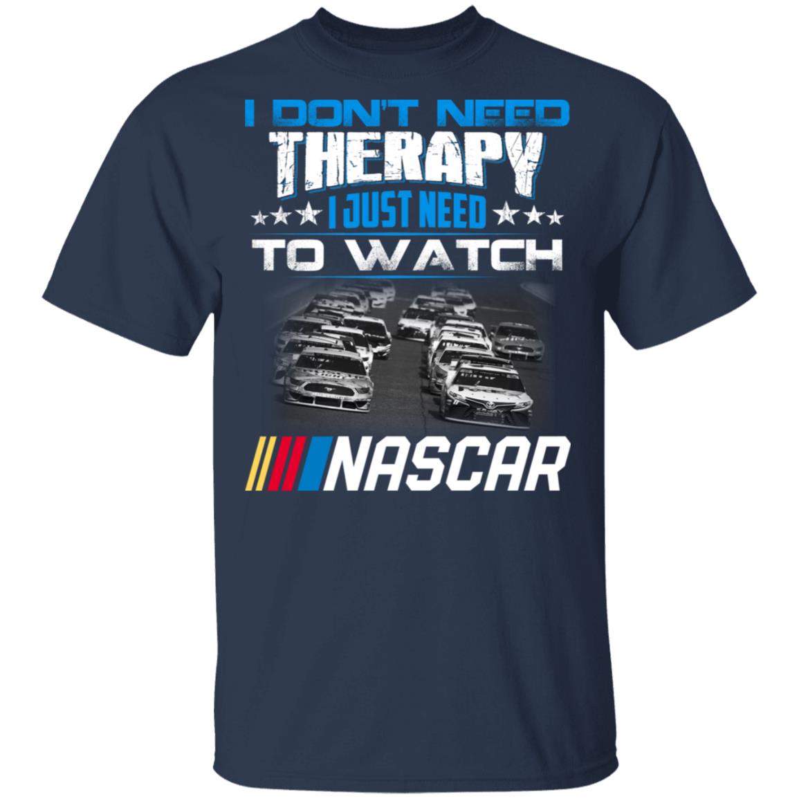 I Don’t Need Therapy I Just Need To Watch Nascar Shirt, Hoodie, Tank