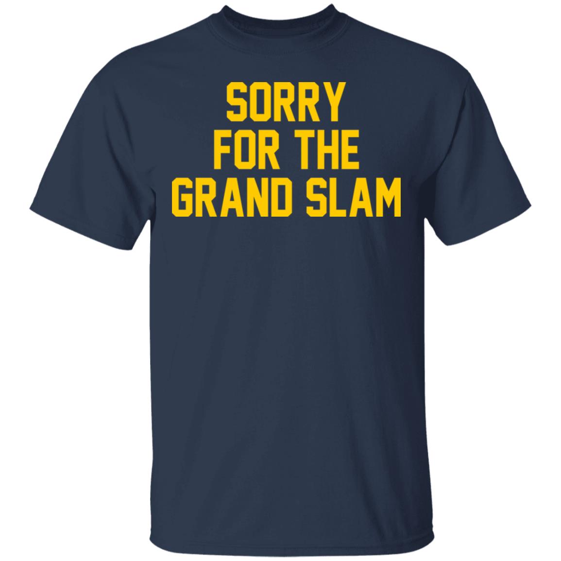 Sorry For The Grand Slam Shirt, Hoodie, Tank