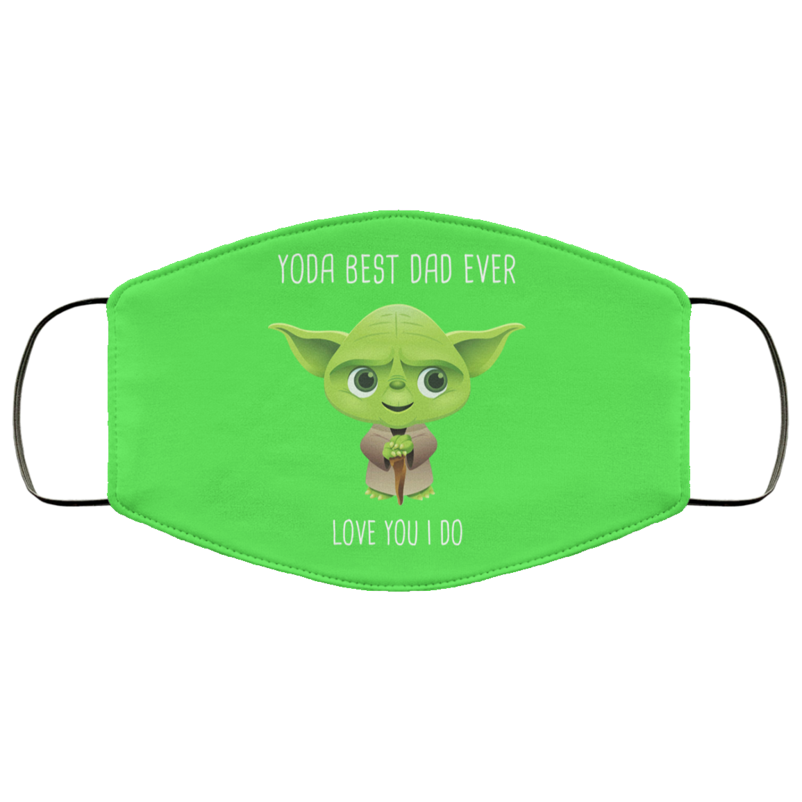 Yoda Best Dad Ever Love You Do Face Mask