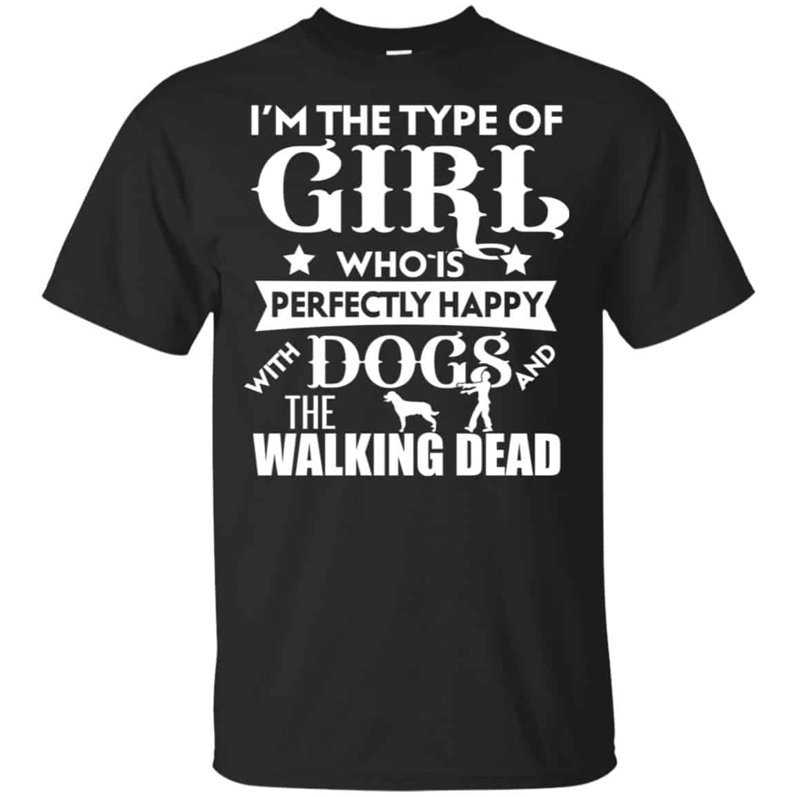 I’m The Type Of Girl Who Is Perfectly Happy With Dogs And The Walking Dead Shirt, Hoodie, Tank